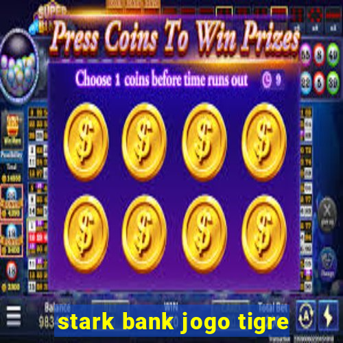 stark bank jogo tigre